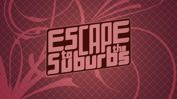 Escape to the Suburbs [v0.03B]