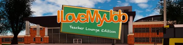 I Love My Job – Teacher Lounge Edition [v0.2.1]